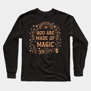 You are made of magic motivational self love quote Long Sleeve T-Shirt